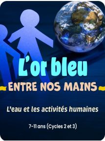 L'or bleu entre nos mains. L'eau et les activités humaines - Licence par élève - 48 mois