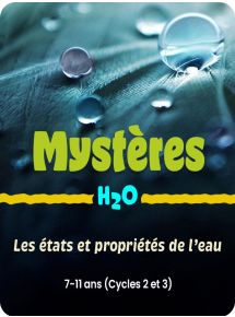 Mystères H2O. Les états et propriétés de l'eau - Licence par enseignant - 48 mois