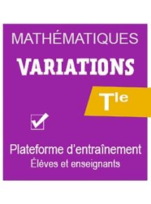 Plateforme d'entrainement Variations - Maths Tle Enseignement de spécialité, éd. 2020 . Accès ENT - Licence par élève - 12 mois